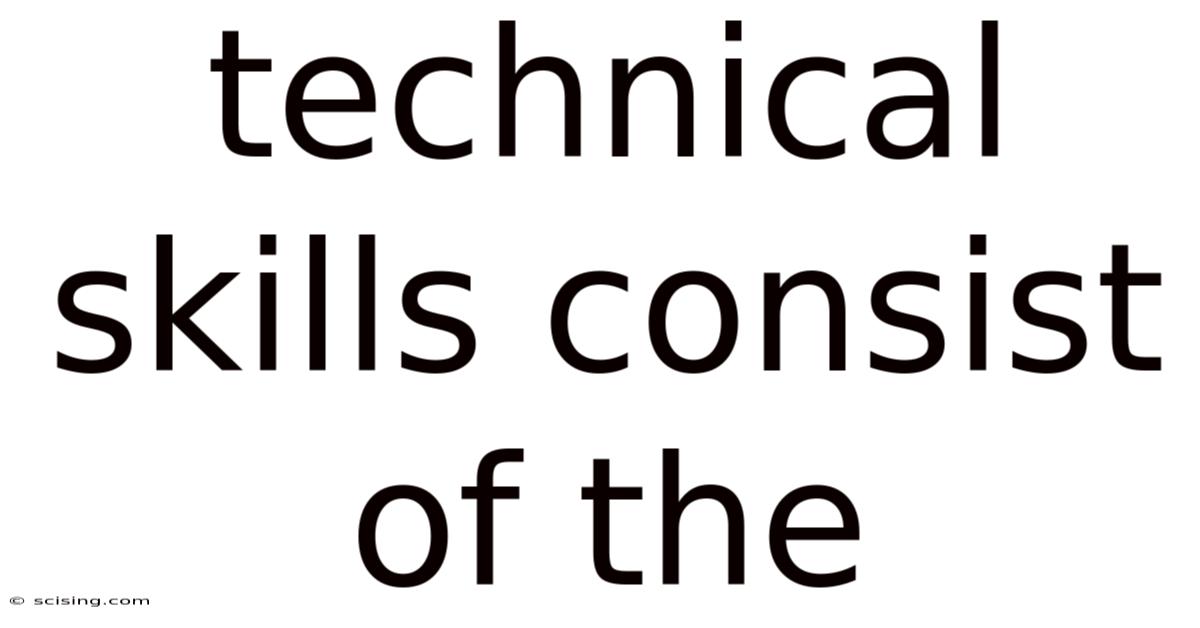 Technical Skills Consist Of The