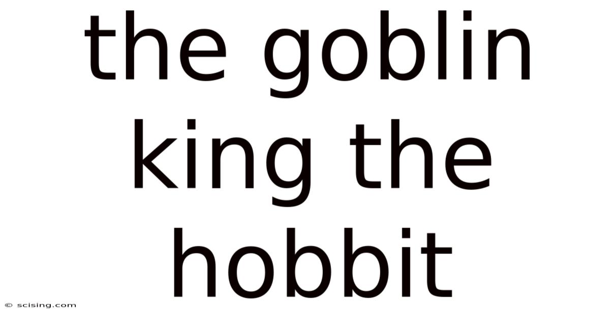 The Goblin King The Hobbit