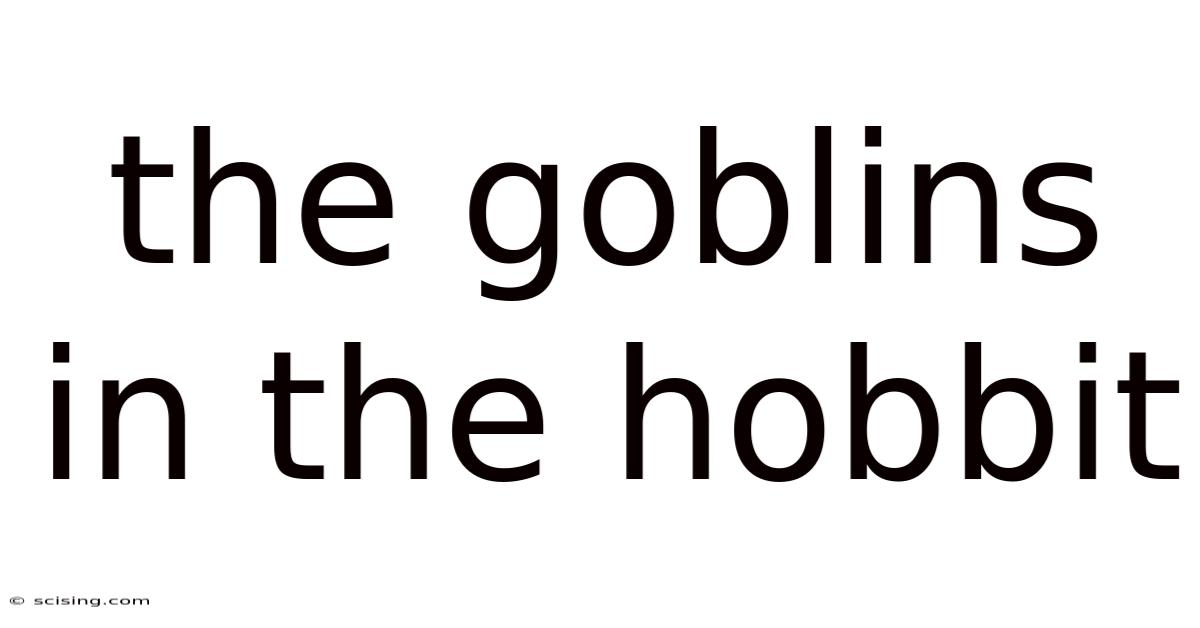 The Goblins In The Hobbit