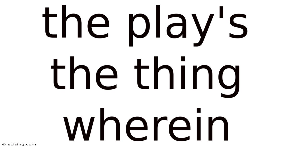 The Play's The Thing Wherein