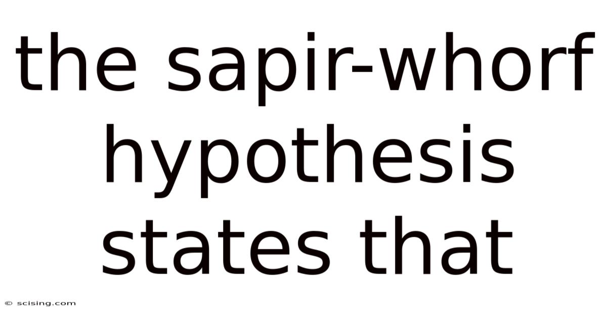 The Sapir-whorf Hypothesis States That