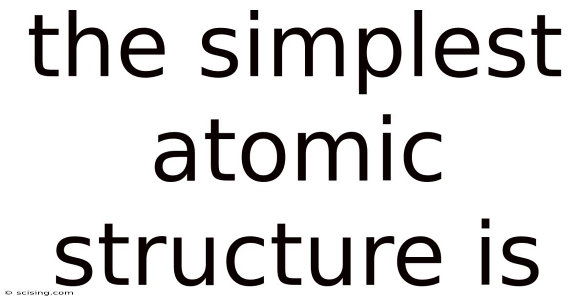 The Simplest Atomic Structure Is