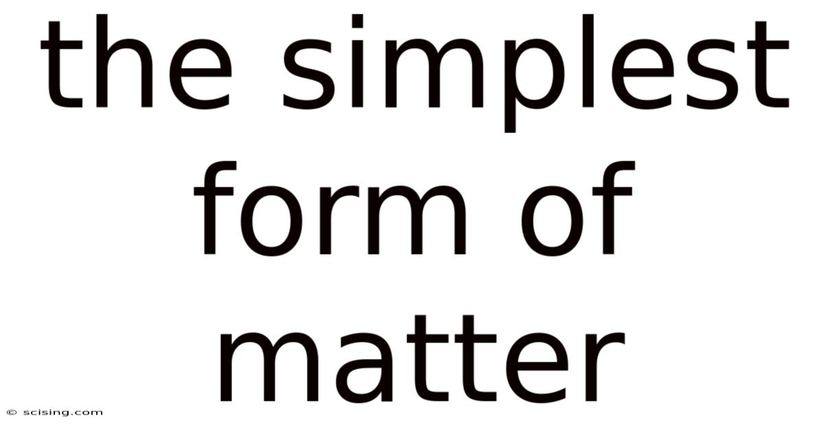 The Simplest Form Of Matter