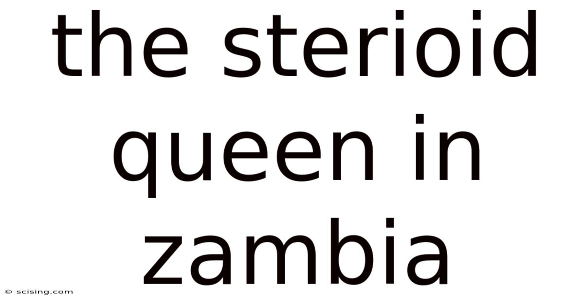 The Sterioid Queen In Zambia