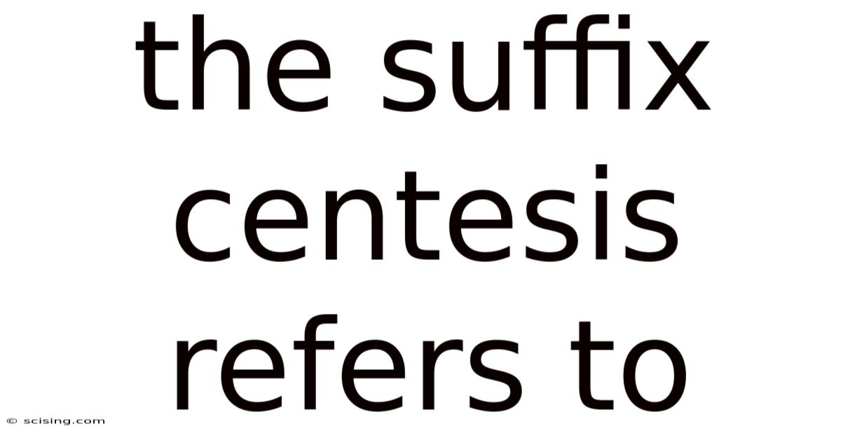 The Suffix Centesis Refers To