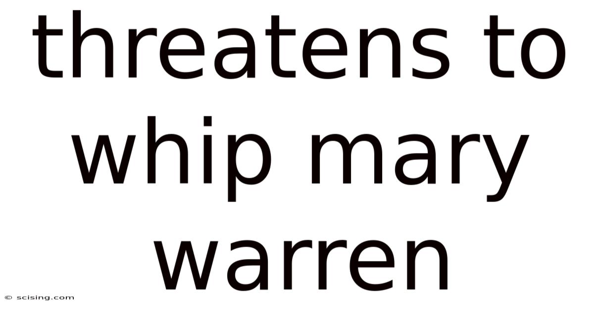 Threatens To Whip Mary Warren