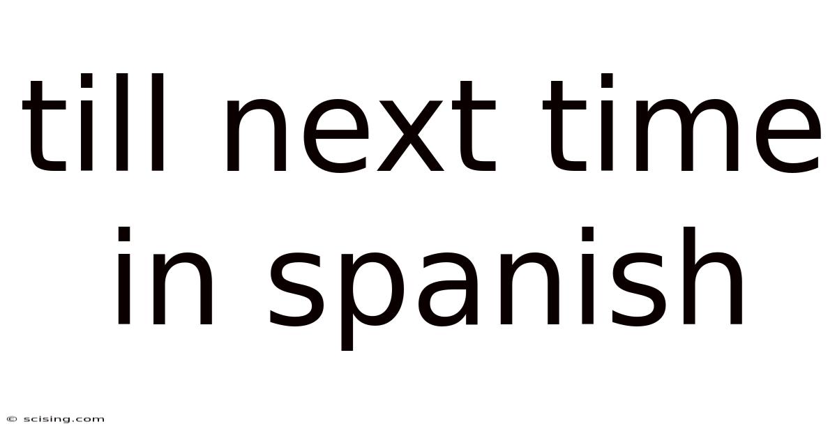 Till Next Time In Spanish