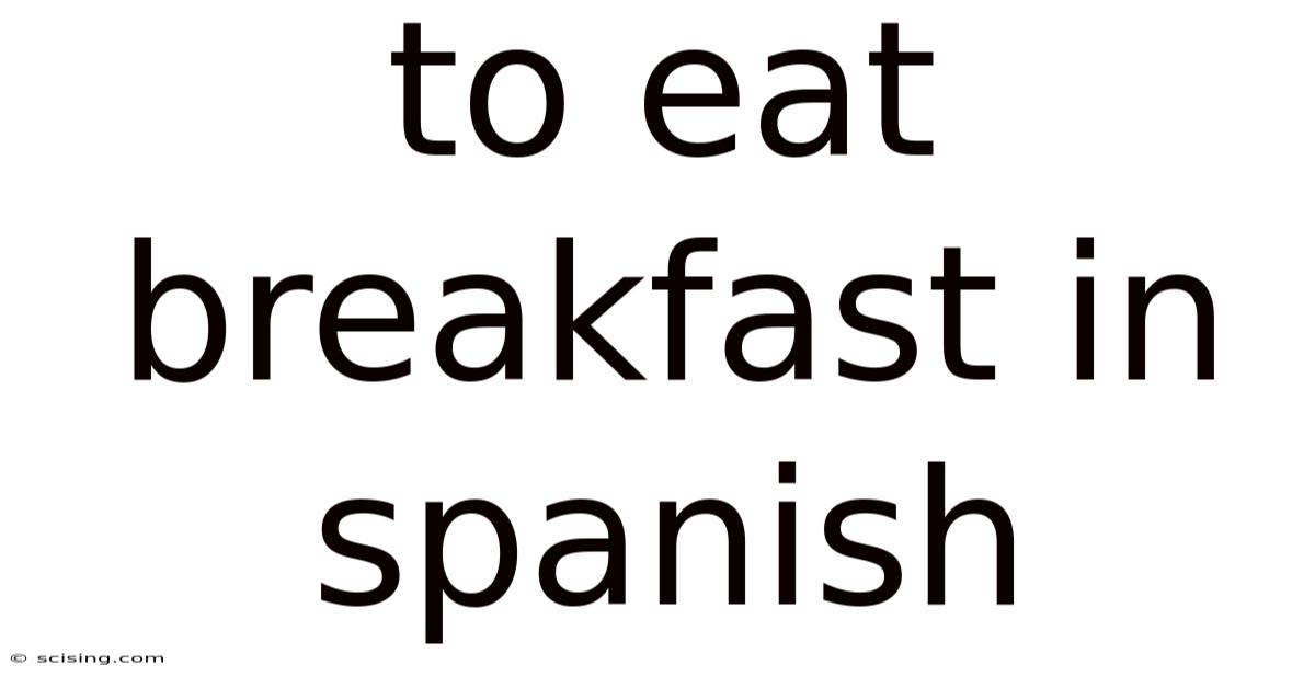 To Eat Breakfast In Spanish