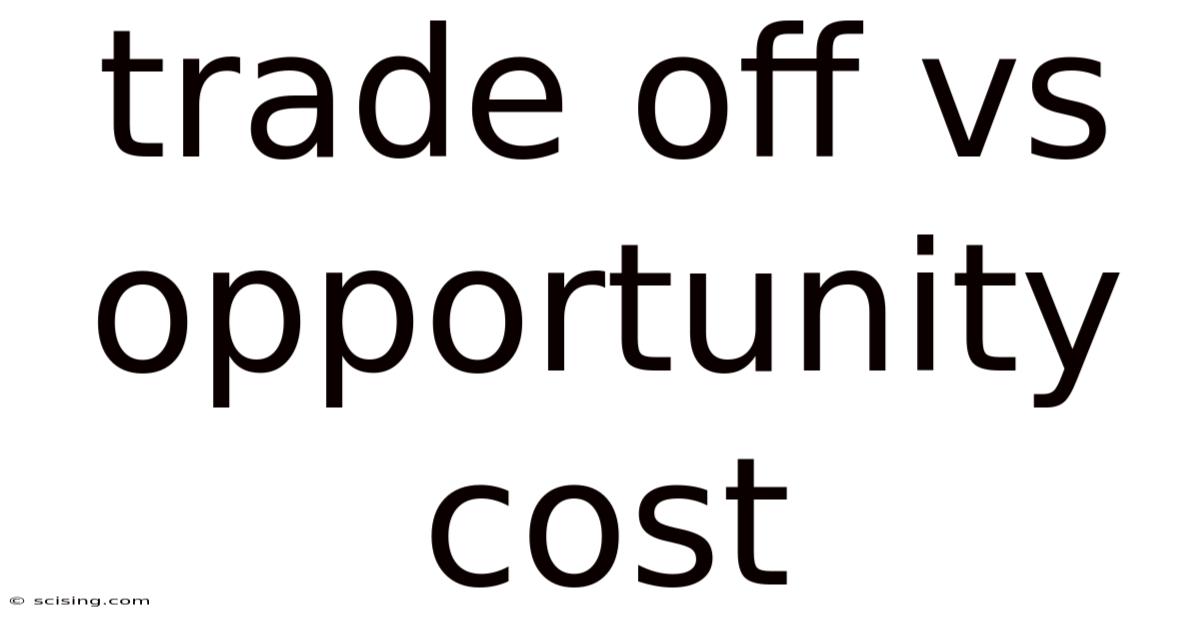 Trade Off Vs Opportunity Cost