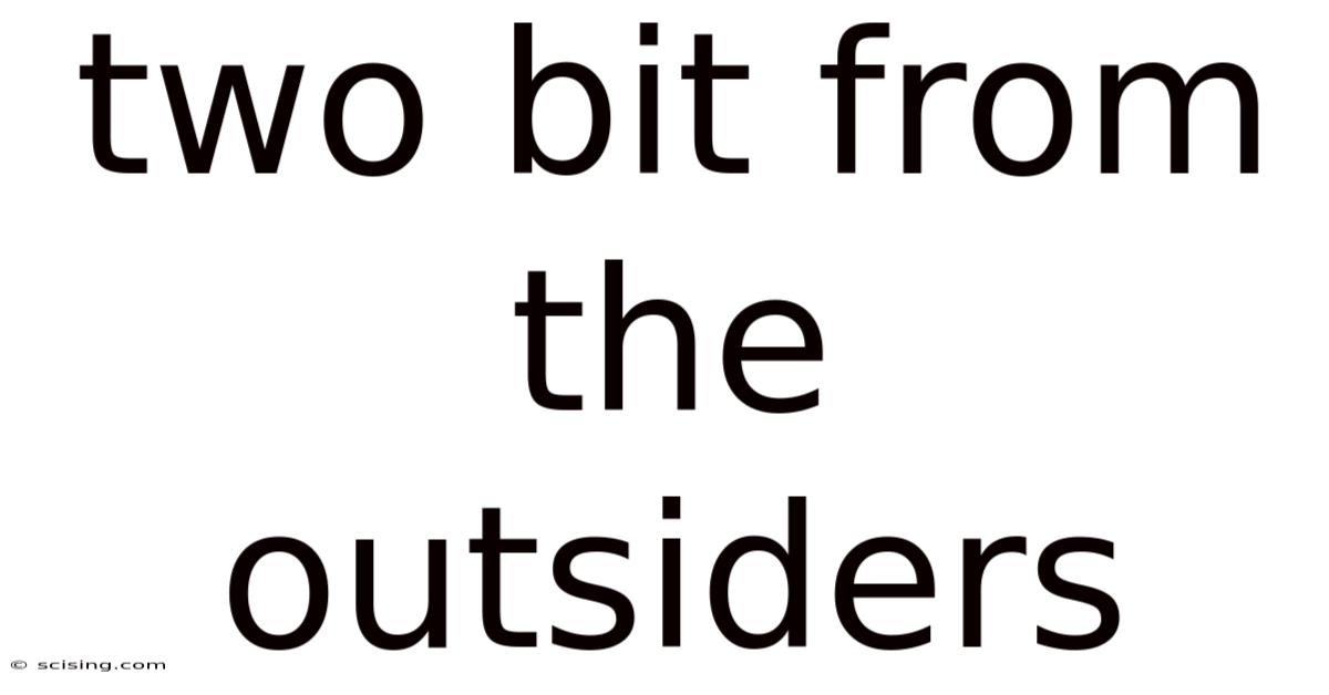 Two Bit From The Outsiders