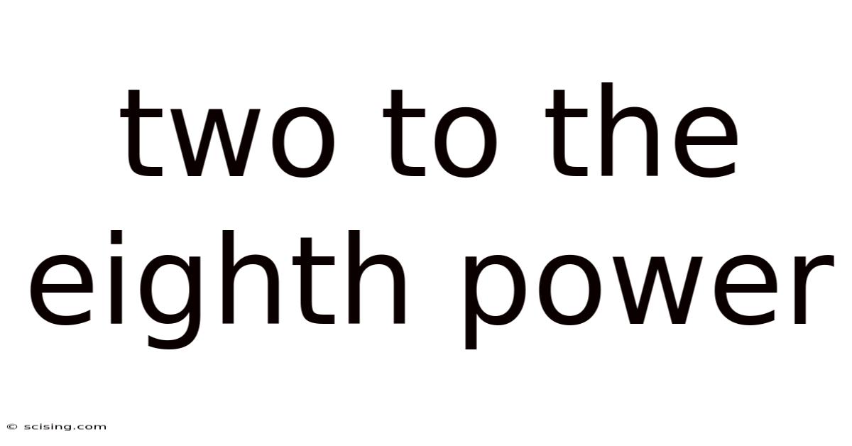 Two To The Eighth Power