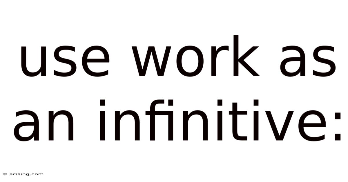Use Work As An Infinitive: