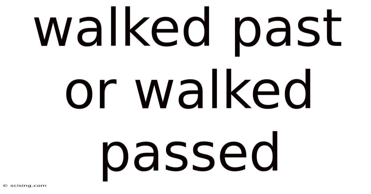 Walked Past Or Walked Passed