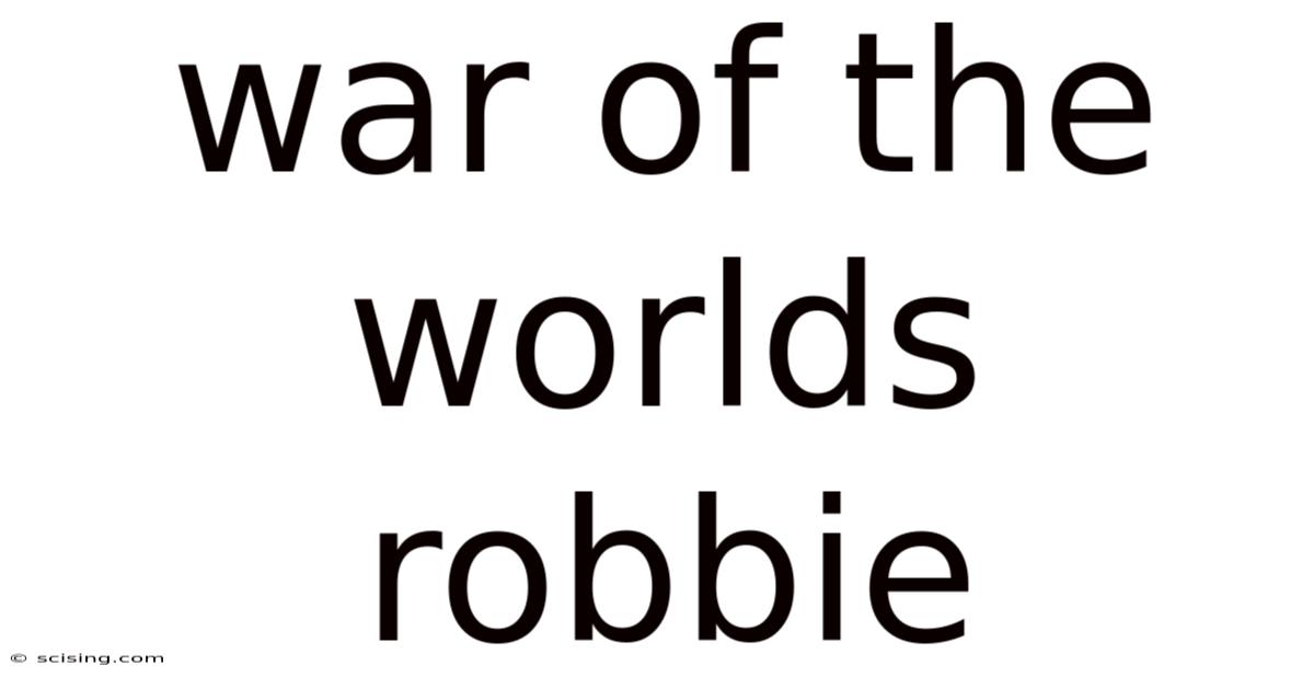 War Of The Worlds Robbie