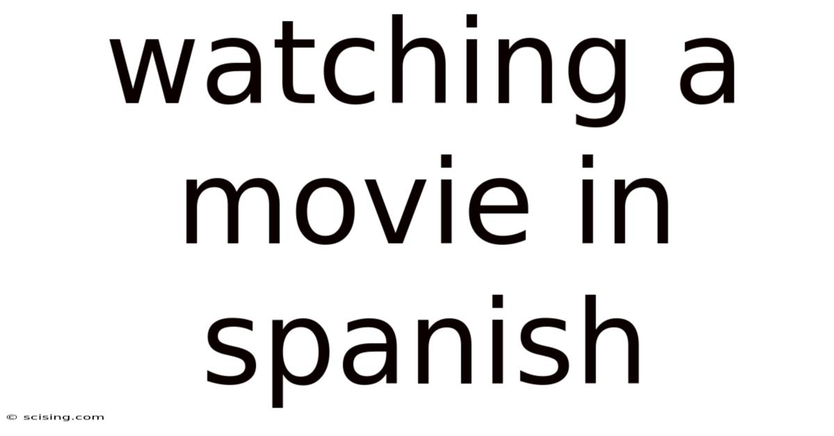 Watching A Movie In Spanish