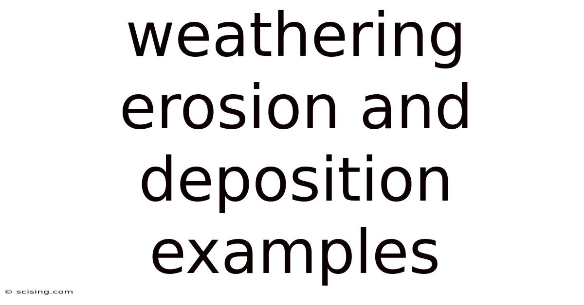 Weathering Erosion And Deposition Examples