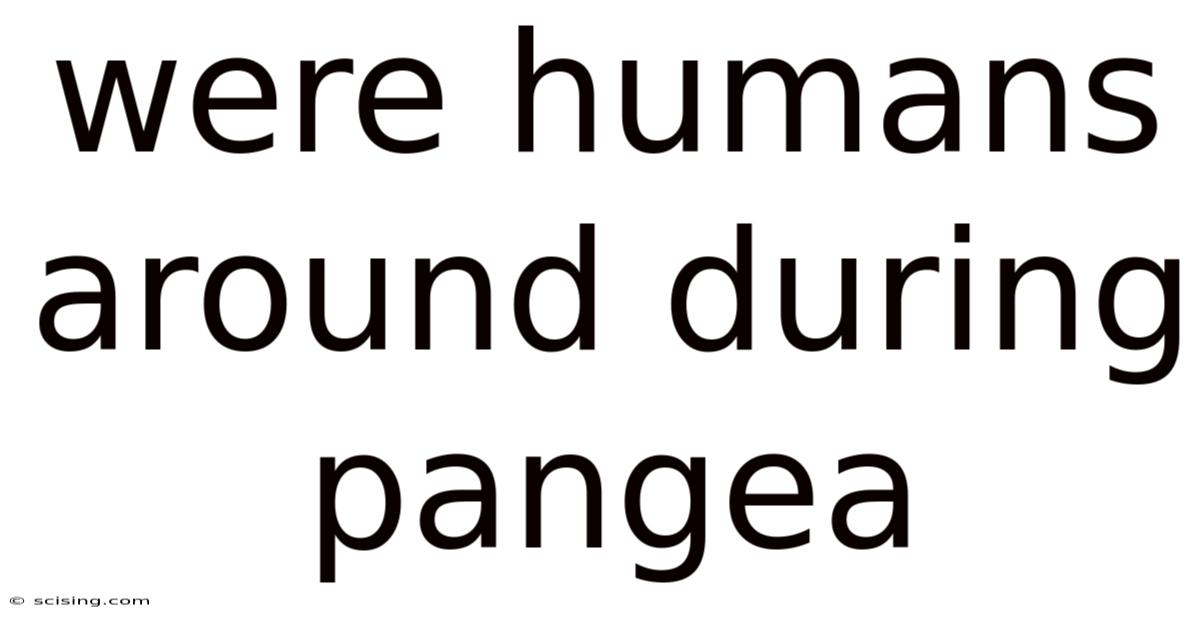 Were Humans Around During Pangea