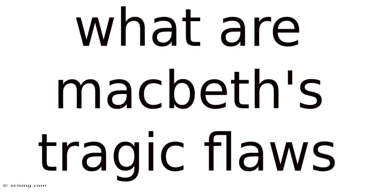 What Are Macbeth's Tragic Flaws