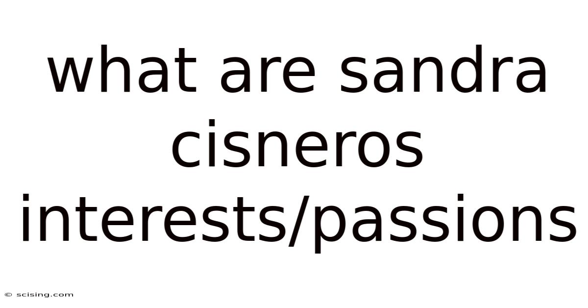 What Are Sandra Cisneros Interests/passions