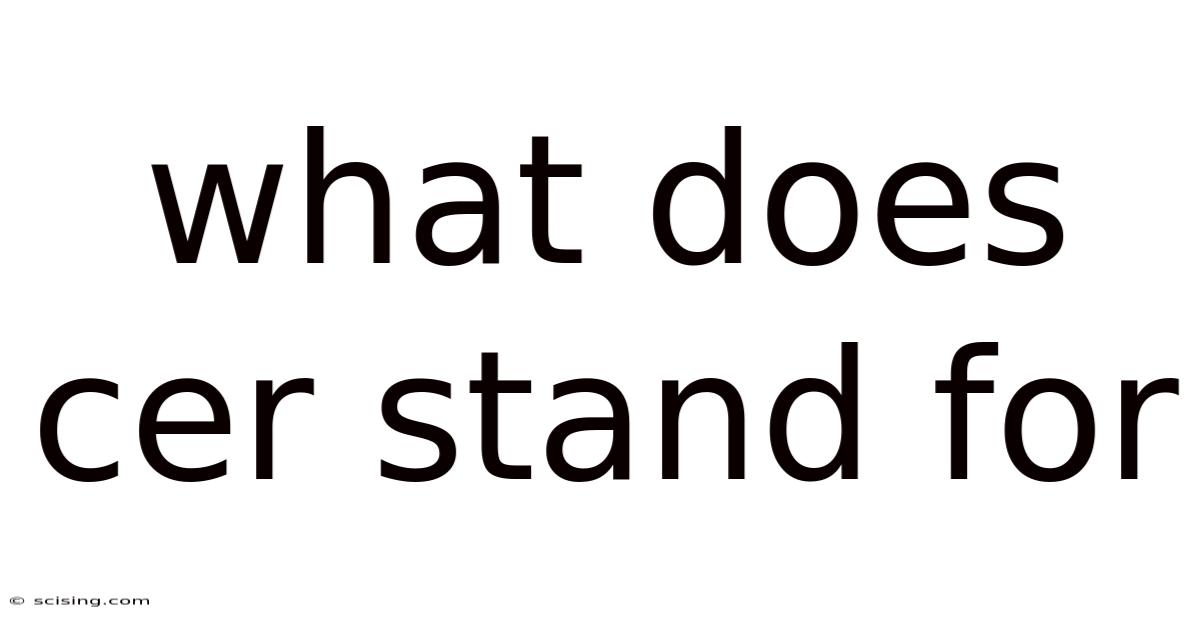 What Does Cer Stand For