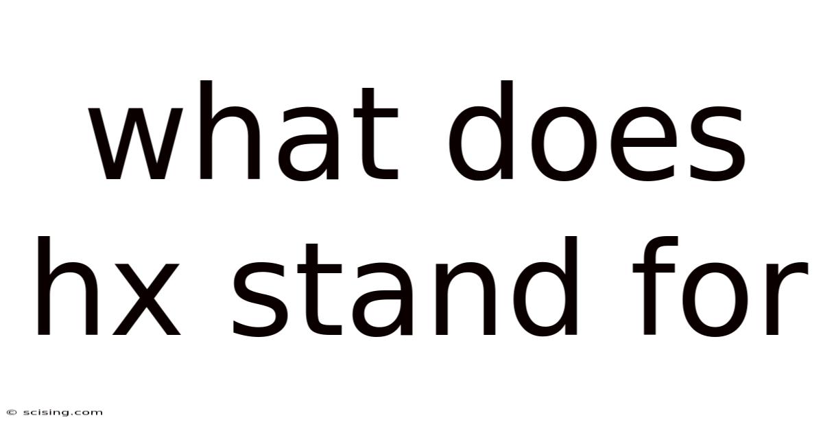 What Does Hx Stand For