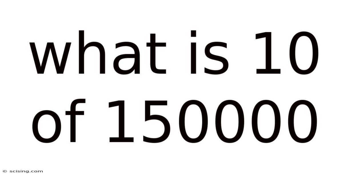 What Is 10 Of 150000