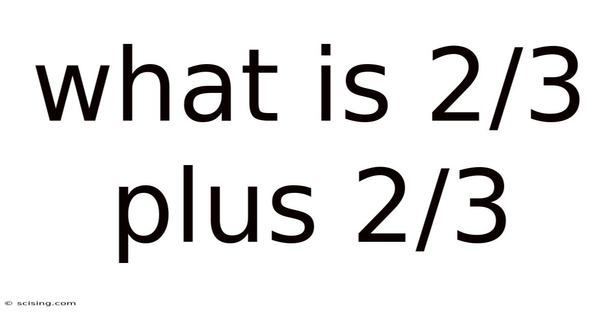 What Is 2/3 Plus 2/3