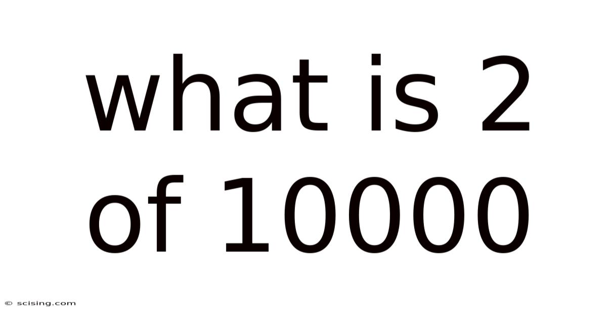 What Is 2 Of 10000