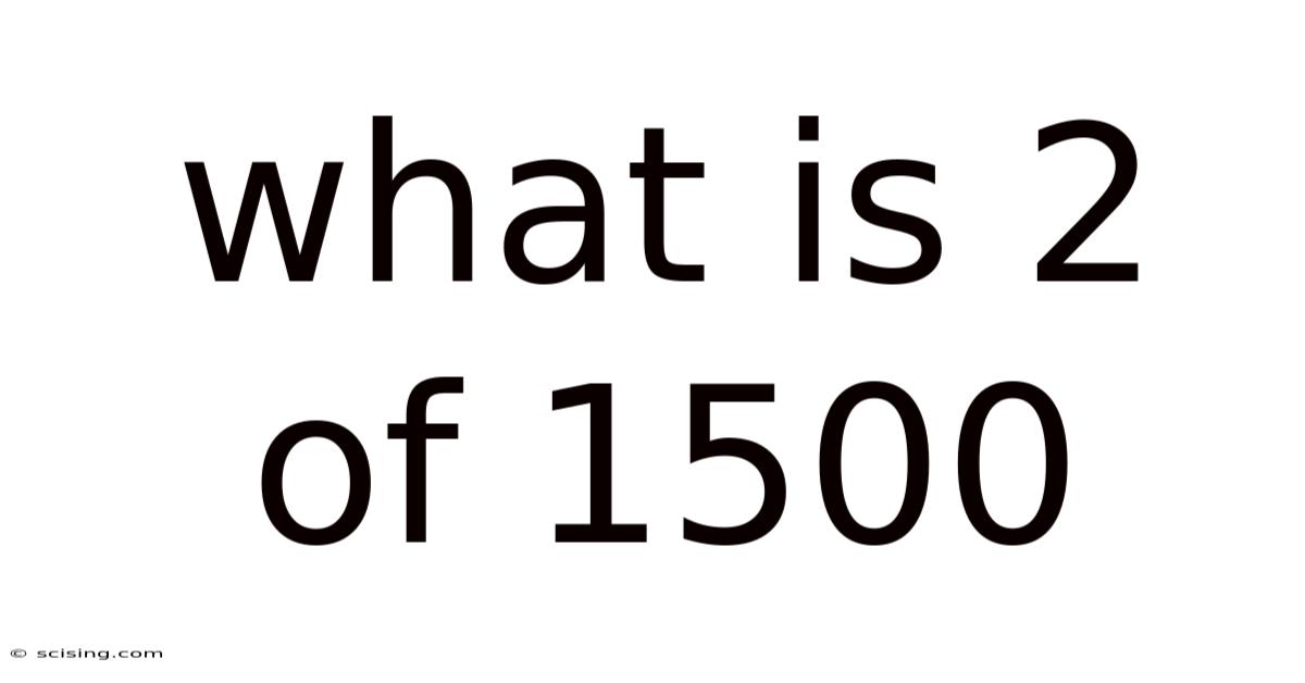 What Is 2 Of 1500