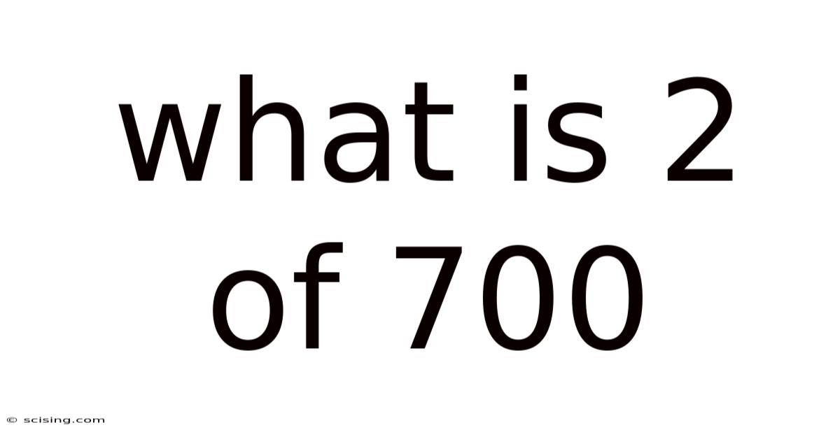 What Is 2 Of 700