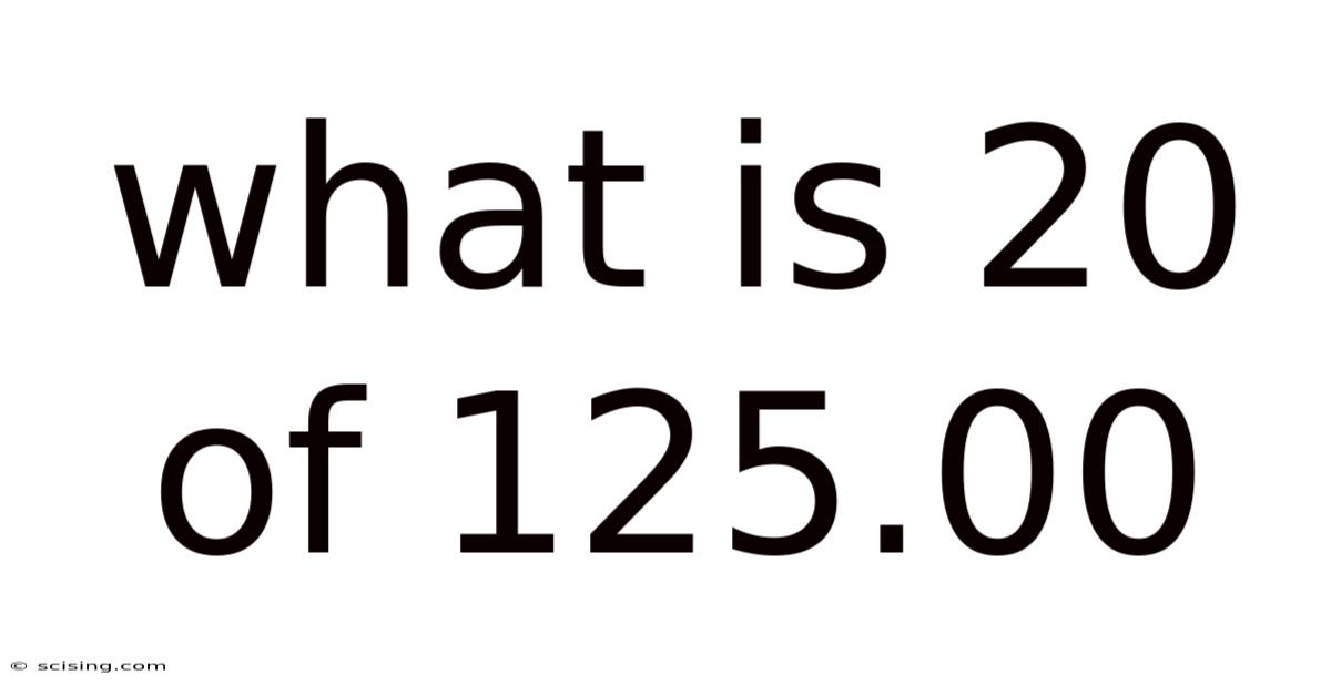 What Is 20 Of 125.00