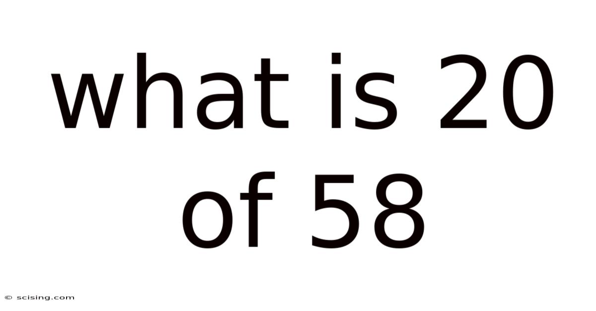 What Is 20 Of 58