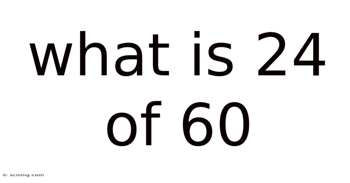What Is 24 Of 60