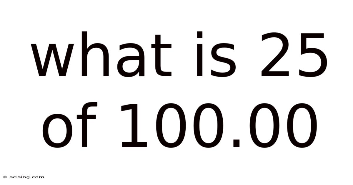 What Is 25 Of 100.00