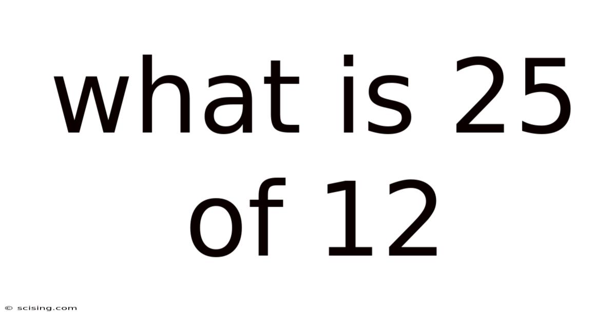 What Is 25 Of 12