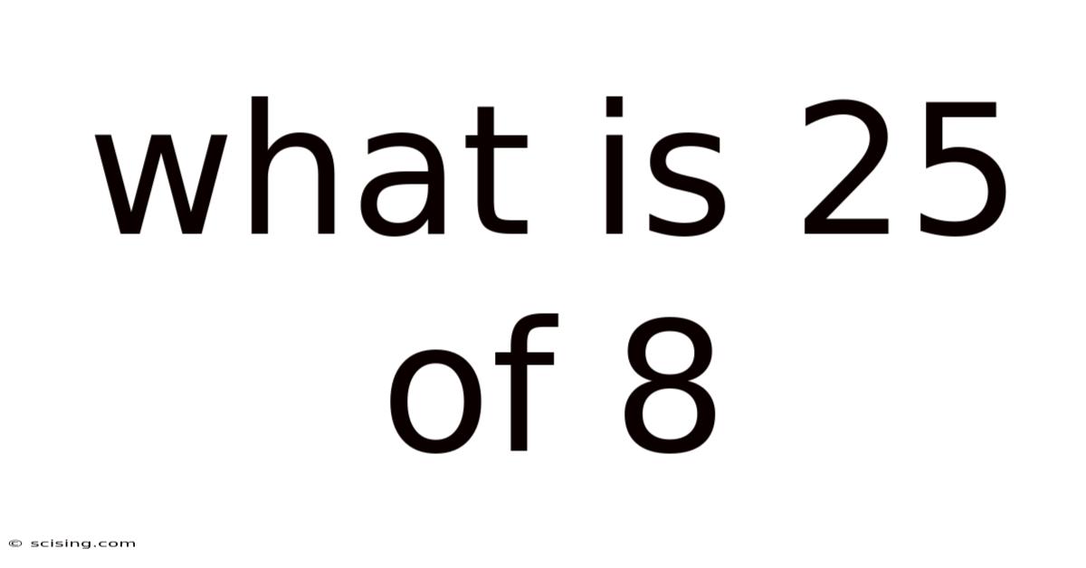 What Is 25 Of 8