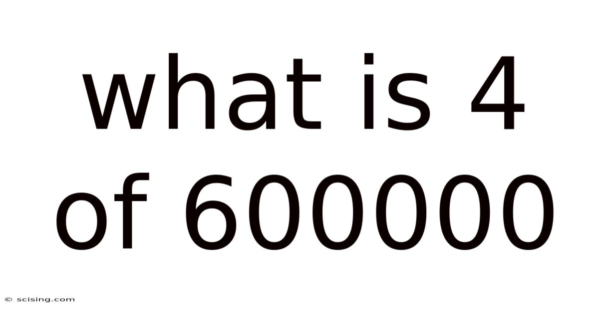 What Is 4 Of 600000
