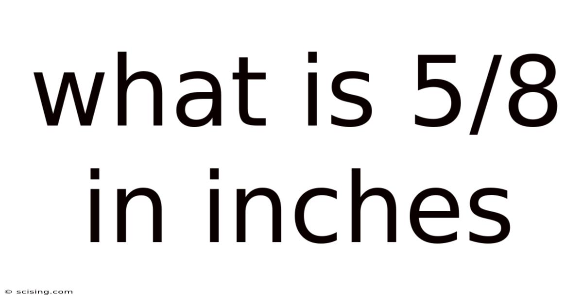 What Is 5/8 In Inches