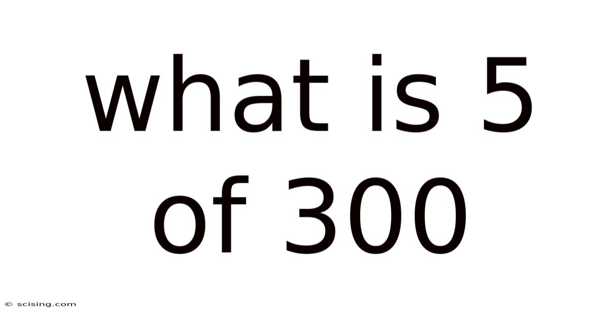 What Is 5 Of 300