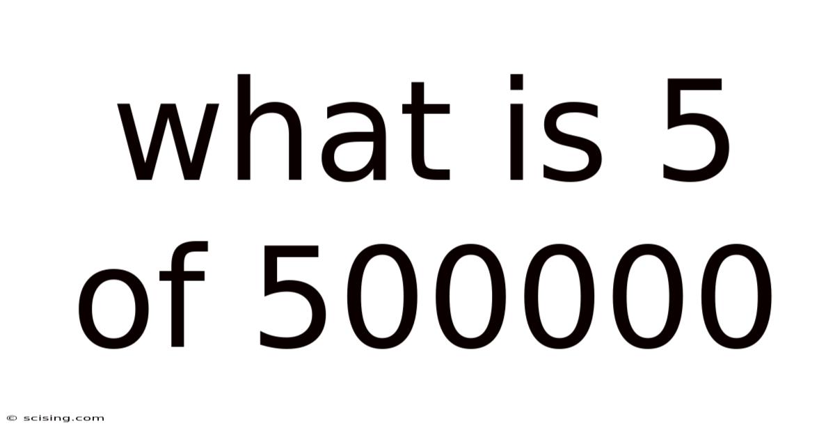 What Is 5 Of 500000