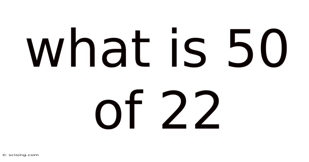 What Is 50 Of 22