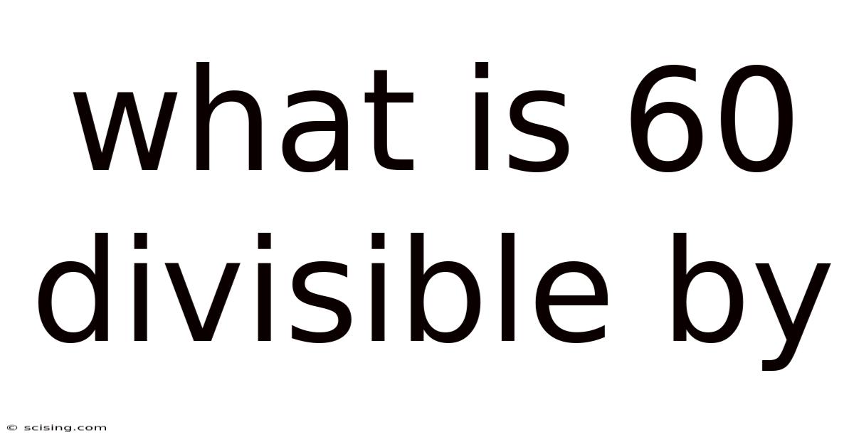 What Is 60 Divisible By