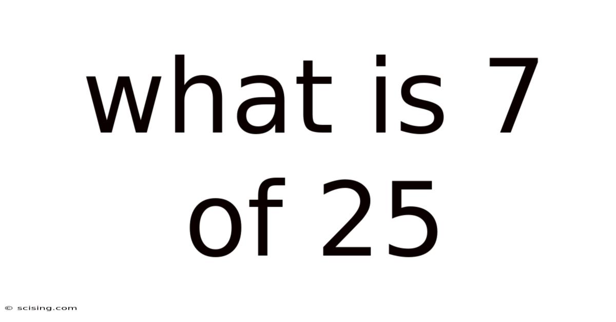 What Is 7 Of 25