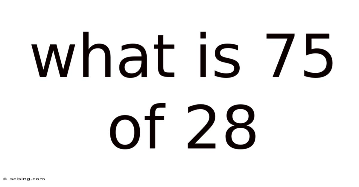 What Is 75 Of 28