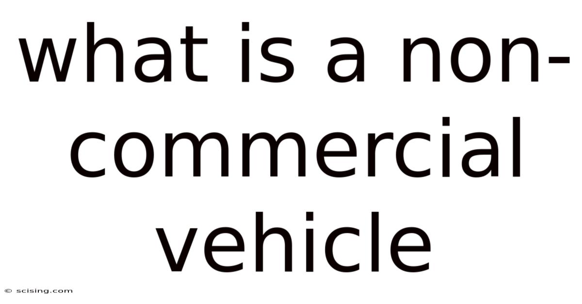 What Is A Non-commercial Vehicle