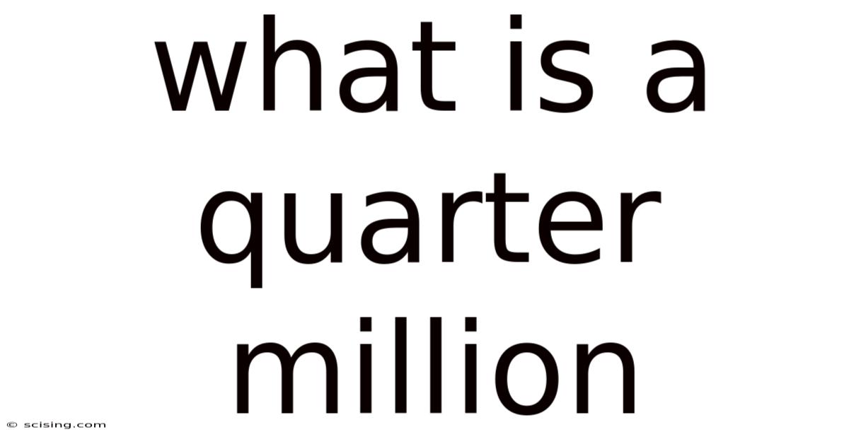 What Is A Quarter Million