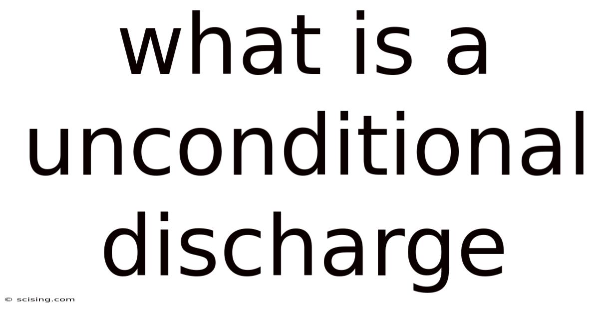 What Is A Unconditional Discharge