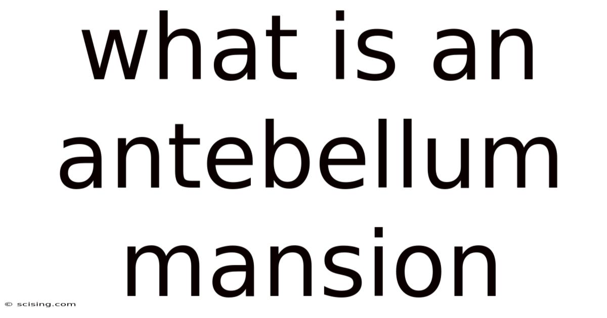 What Is An Antebellum Mansion