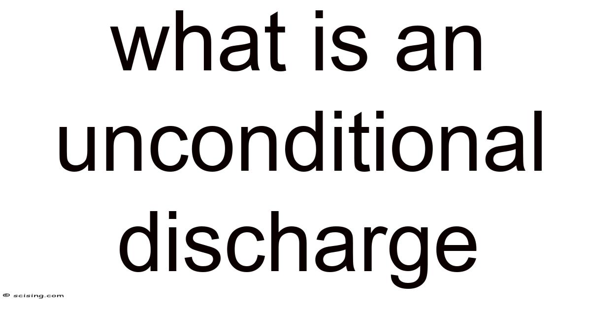 What Is An Unconditional Discharge