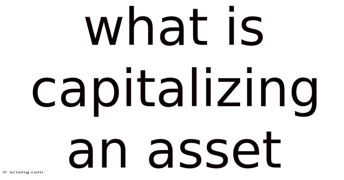 What Is Capitalizing An Asset